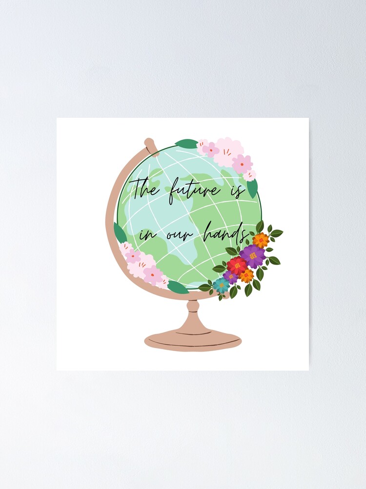 The Future Is In Our Hands Poster By Unimeme Redbubble