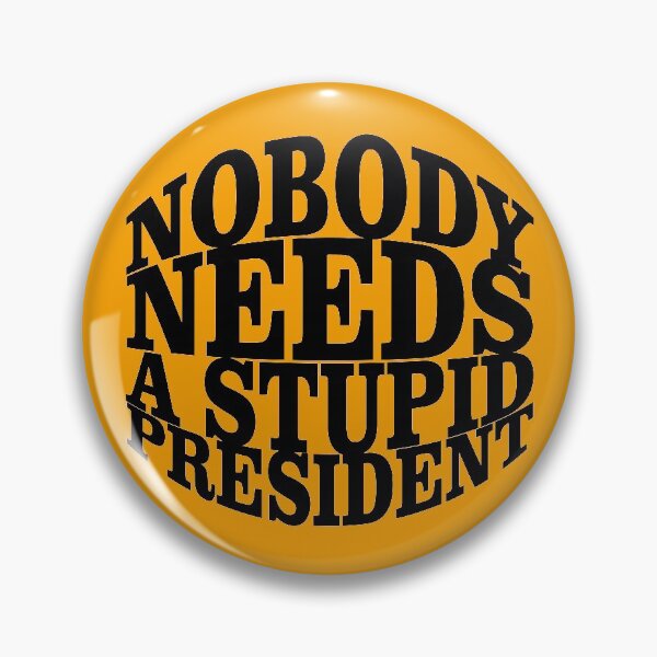 Item preview, Nobody needs a stupid president designed and sold by pASob-dESIGN.