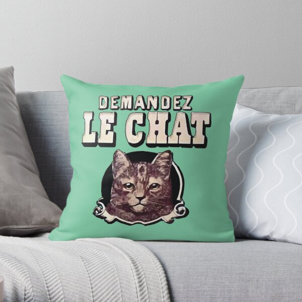 Demandez Le Chat- Demand the Cat Throw Pillow