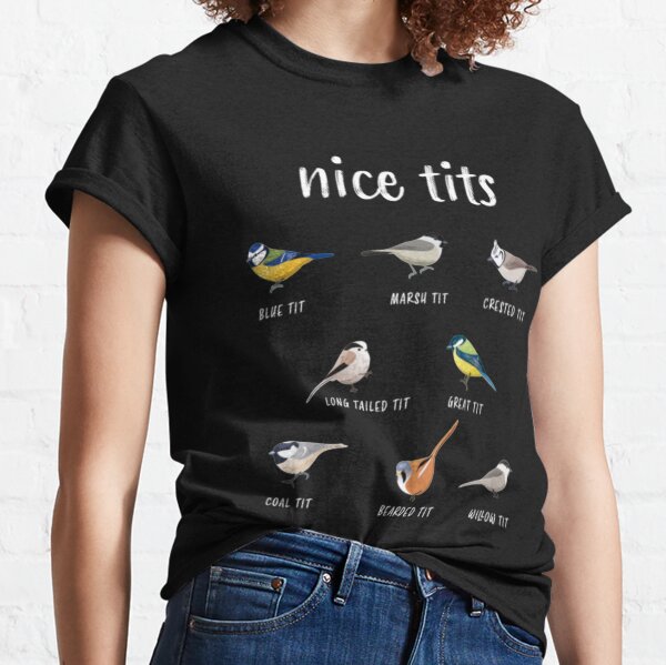Nice tits funny birdwatching Bird gift for Birder Classic T-Shirt