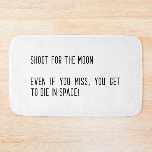 Item preview, Shoot for the Moon. Even if you miss, you get to die in space! designed and sold by flying-flamingo.