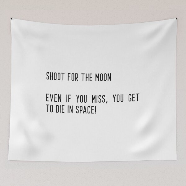 Item preview, Shoot for the Moon. Even if you miss, you get to die in space! designed and sold by flying-flamingo.
