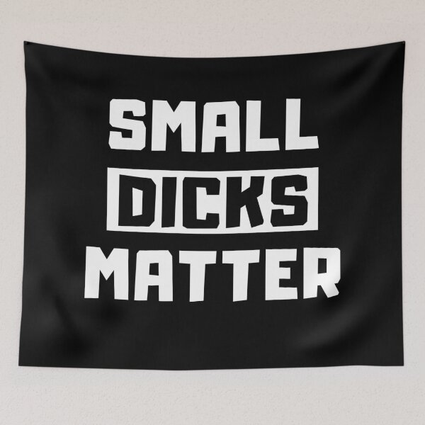 Item preview, Small Dicks Matter designed and sold by mrFlibble123.