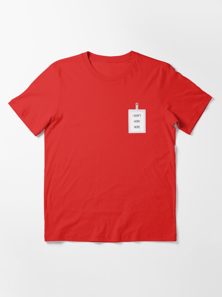 I Don't Work Here - " Essential T-Shirt for Sale by moonfuzz Redbubble