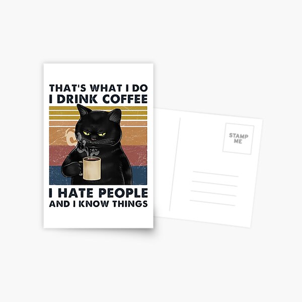 That's What I Do I Drink Coffee I Hate People And I Know Things Cat Lover Gifts Postcard