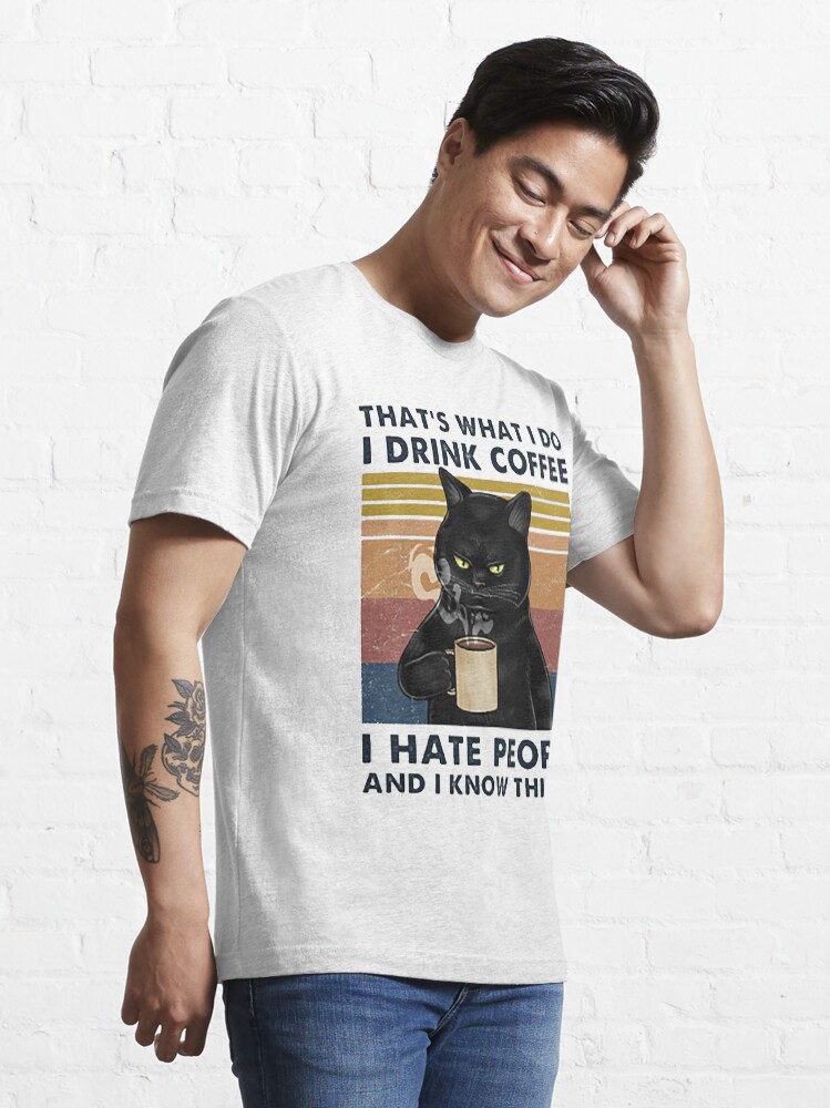 Alternate view of That's What I Do I Drink Coffee I Hate People And I Know Things Cat Lover Gifts Essential T-Shirt