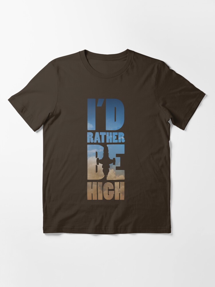 Alternate view of I'd Rather Be High Essential T-Shirt