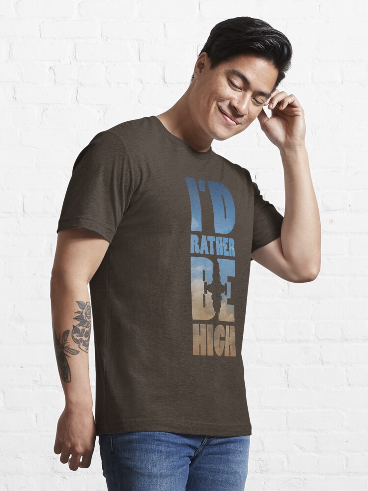 Alternate view of I'd Rather Be High Essential T-Shirt