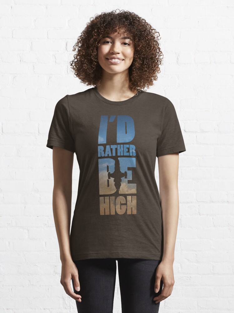 Alternate view of I'd Rather Be High Essential T-Shirt
