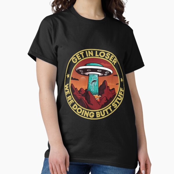 Item preview, Get in loser we're doing butt stuff Alien ufo Funny Retro Vintage designed and sold by BAISSANE.