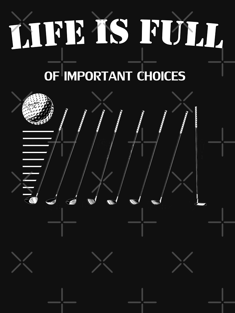 life-is-full-of-important-choices-t-shirt-for-sale-by-phuangphet-redbubble-golf-t-shirts