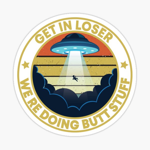Item preview, get in loser we're doing butt stuff Alien ufo Funny Retro Vintage  designed and sold by BAISSANE.