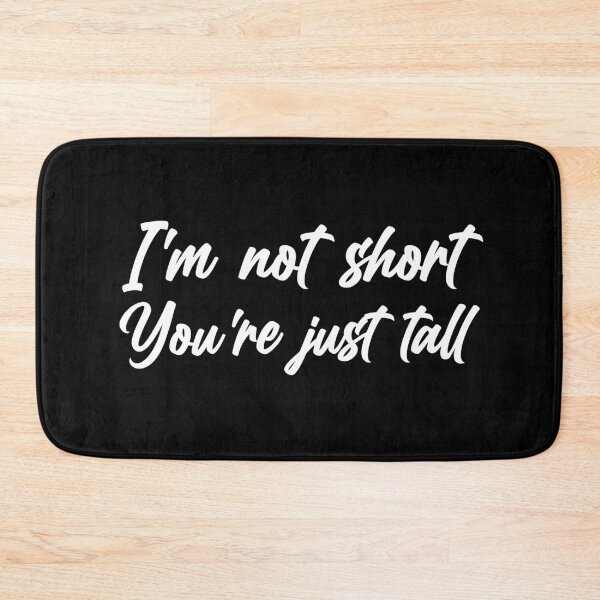 Item preview, Im Not Short You're Just Tall designed and sold by Alaadin Bendali Braham.