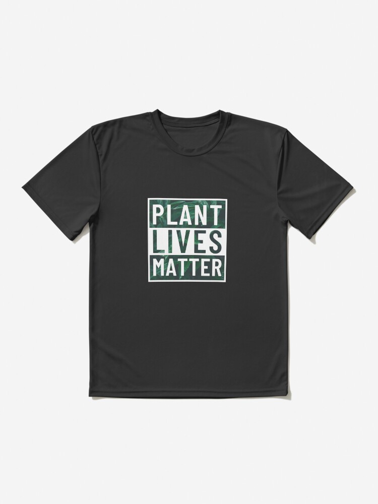 PLANT LIVES MATTER Active T-Shirt