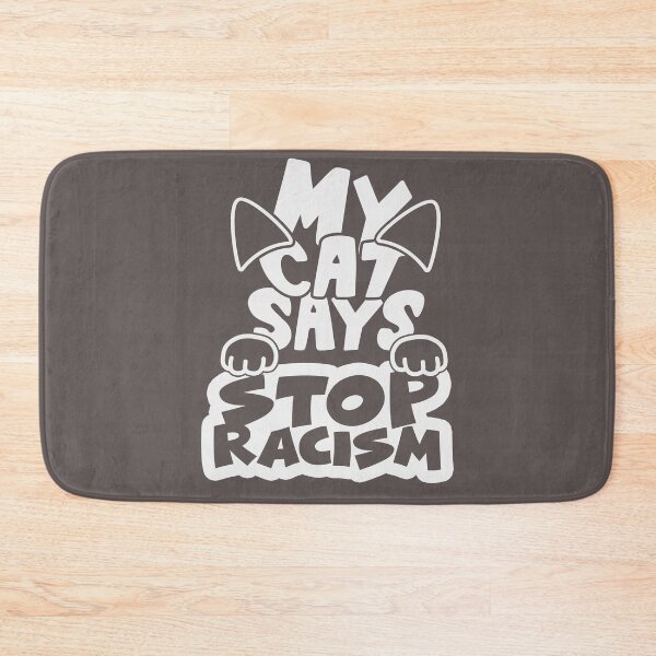 Item preview, STOP RACISM  AS MY CAT SAYS  designed and sold by OzyManDiaS90.