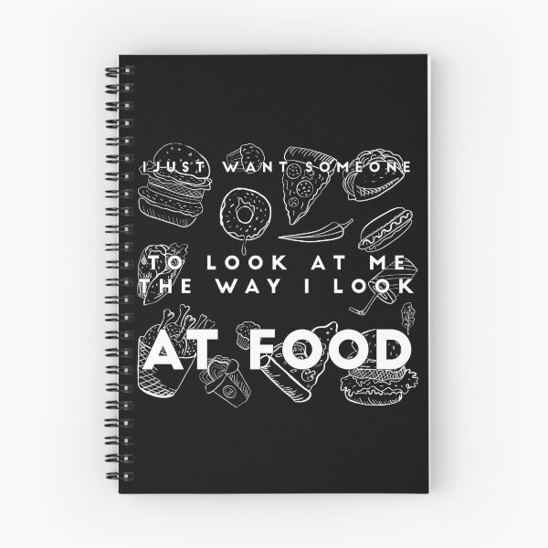 Item preview, I JUST WANT SOMEONE TO LOOK AT ME THE WAY I LOOK AT FOOD: funny food quote desing designed and sold by Edgy DESIGNS.