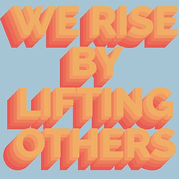 Artwork thumbnail, We Rise By Lifting Others by raluca20