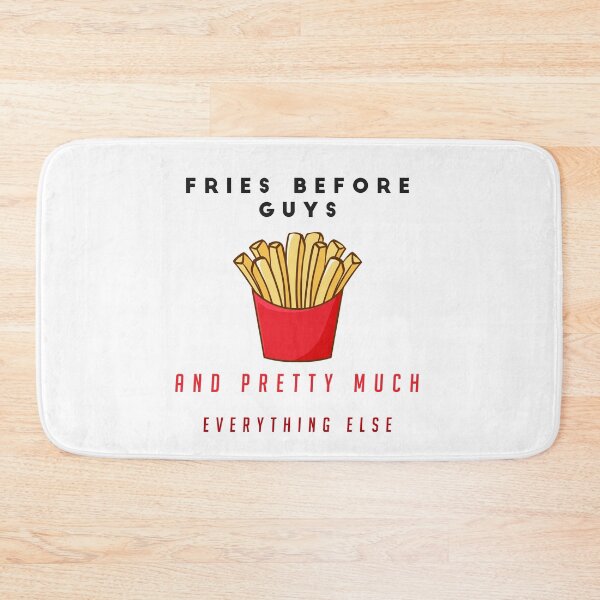 Item preview, FRIES BEFORE GUYS AND PRETTY MUCH EVERYTHING ELSE - funny FOOD quote french fries lover  designed and sold by Edgy DESIGNS.
