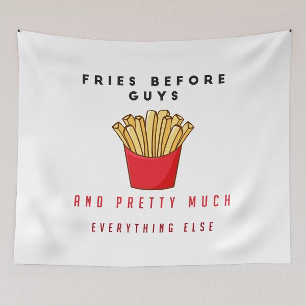 Item preview, FRIES BEFORE GUYS AND PRETTY MUCH EVERYTHING ELSE - funny FOOD quote french fries lover  designed and sold by Edgy DESIGNS.
