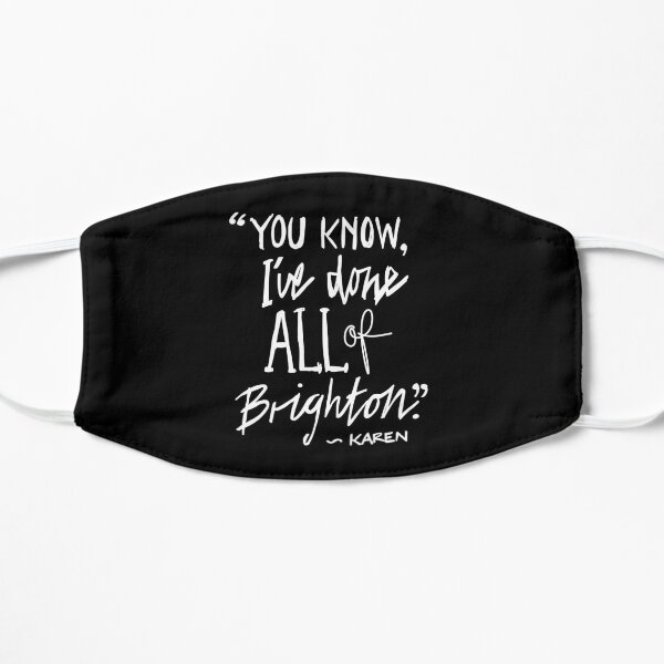 Karen from Brighton Meme Quote "You Know, I've done all of Brighton" Mask