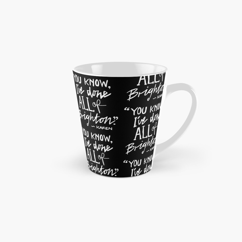 Karen from Brighton Meme Quote "You Know, I've done all of Brighton" Mug