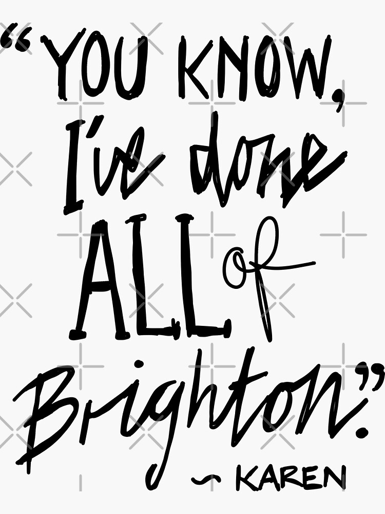 Karen from Brighton Meme Quote "You Know, I've done all of Brighton" by sketchNkustom