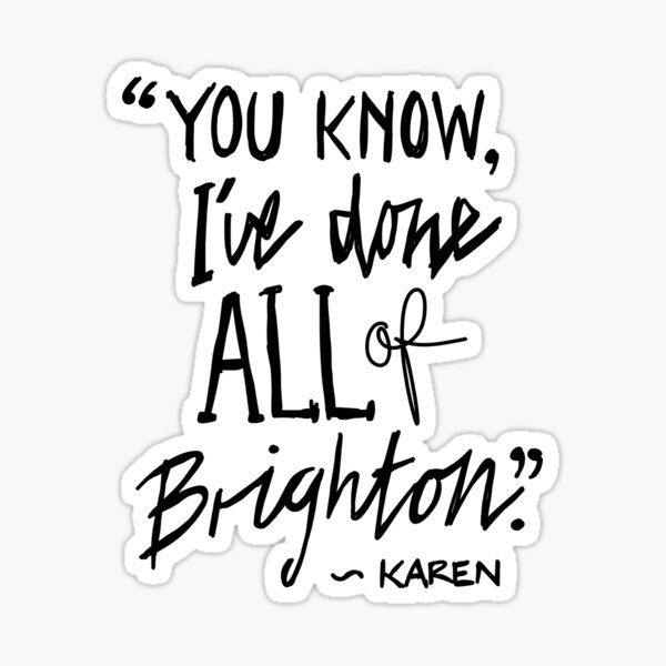Item preview, Karen from Brighton Meme Quote "You Know, I've done all of Brighton" designed and sold by sketchNkustom.