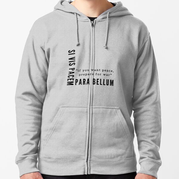 Si Vis Pacem Para Bellum - If you want peace, prepare for war Zipped Hoodie