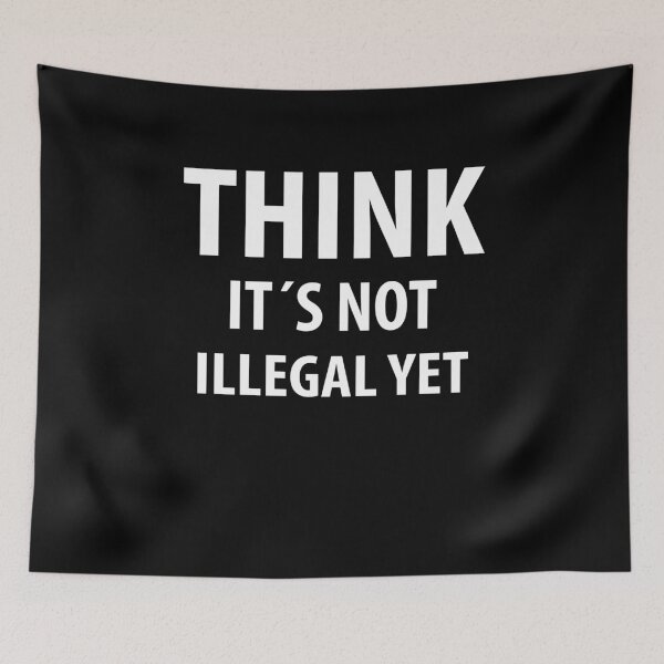 Item preview, Think It´s Not Illegal yet | Funny quotes designed and sold by RafaelLopezz.