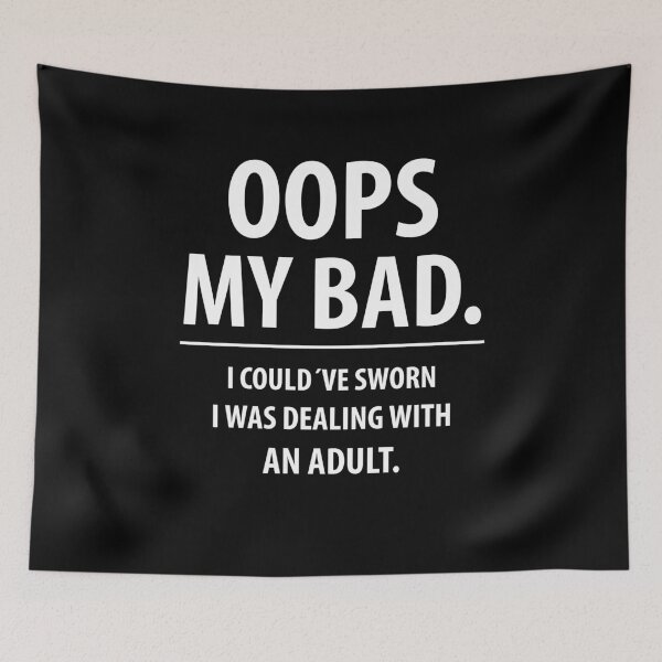 Item preview, Oops my bad | Funny quotes designed and sold by RafaelLopezz.
