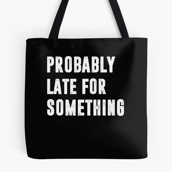 Item preview, Probably Late for Something | Funny quotes designed and sold by RafaelLopezz.