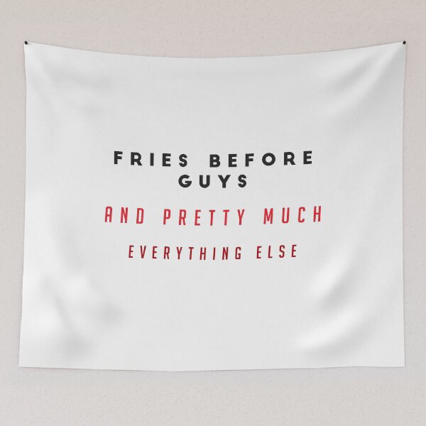 Item preview, FRIES BEFORE GUYS AND PRETTY MUCH EVERYTHING ELSE - funny FOOD quote french fries lover  designed and sold by Edgy DESIGNS.