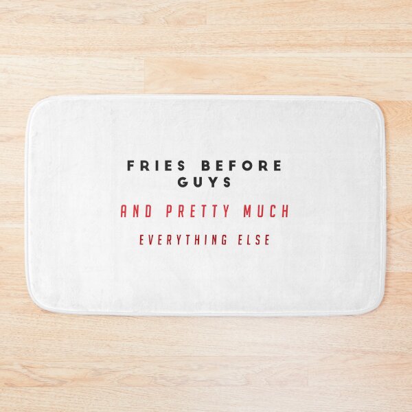Item preview, FRIES BEFORE GUYS AND PRETTY MUCH EVERYTHING ELSE - funny FOOD quote french fries lover  designed and sold by Edgy DESIGNS.