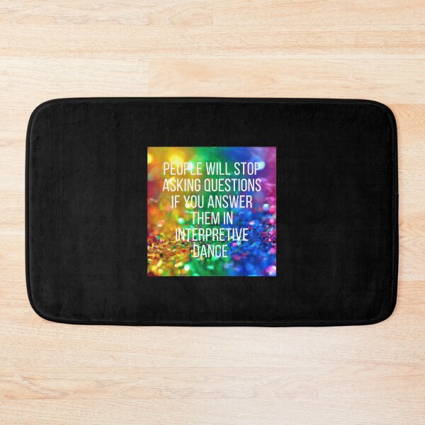 Item preview, People will stop asking you questions if you answer them in interpretive dance. designed and sold by NaomiWallace321.