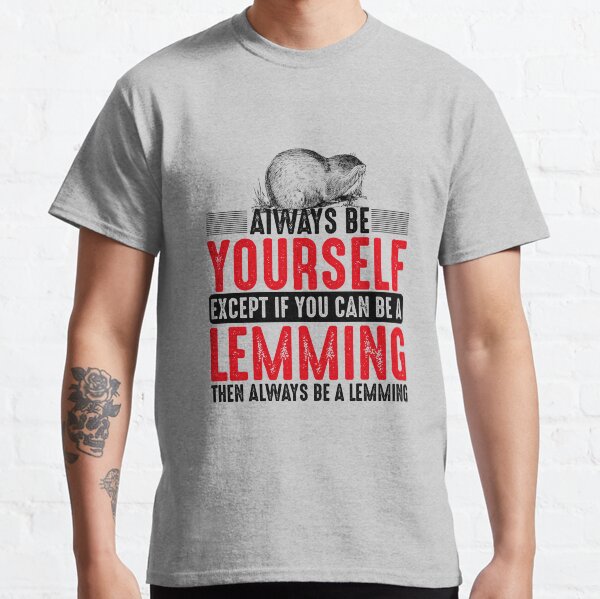 Always Be A Lemming - Lemminge - Black Classic T-Shirt