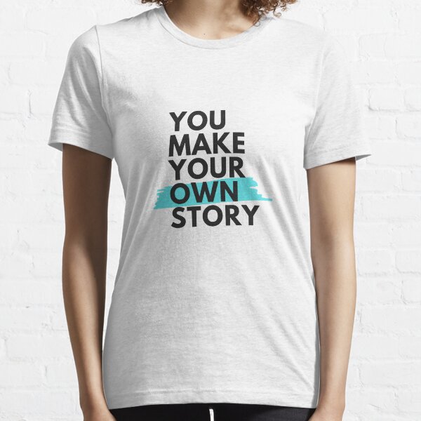 You Make Your Own Story Essential T-Shirt