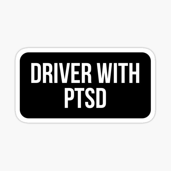 Driver With PTSD  Sticker