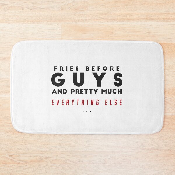 Item preview, FRIES BEFORE GUYS AND PRETTY MUCH EVERYTHING ELSE - funny FOOD quote french fries lover  designed and sold by Edgy DESIGNS.