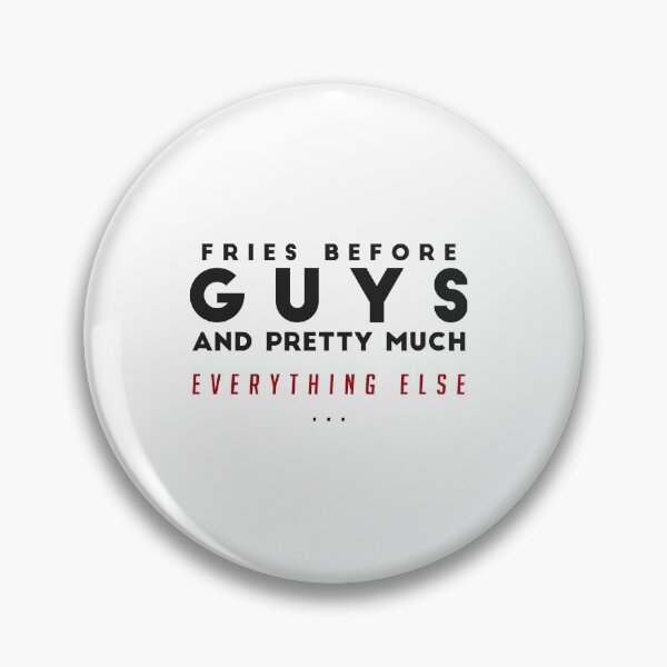 Item preview, FRIES BEFORE GUYS AND PRETTY MUCH EVERYTHING ELSE - funny FOOD quote french fries lover  designed and sold by Edgy DESIGNS.