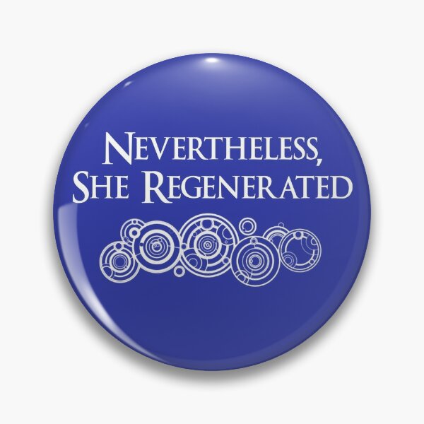 Nevertheless, She Regenerated Whovian T-Shirt Pin