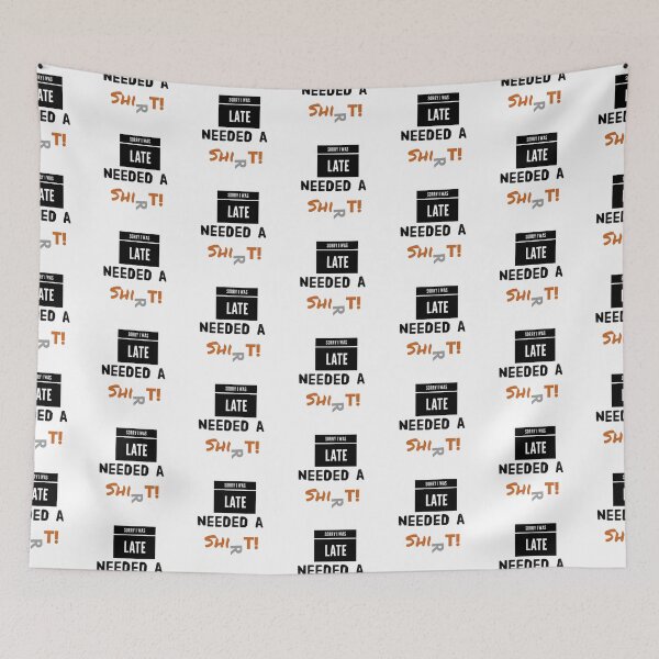 Item preview, Sorry I was late, needed a shirt  designed and sold by Got-Ya-Bak.