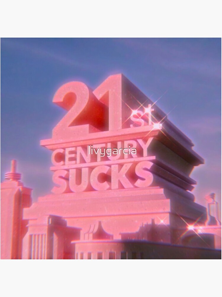 21st CENTURY SUCKS by livygarcia