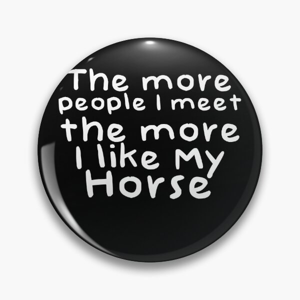 Item preview, The More People I Meat The More I Like My Horse Novelty Design designed and sold by Akmloza.