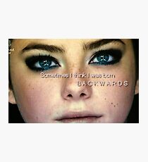 Sometime I think I was born backwards Photographic Print