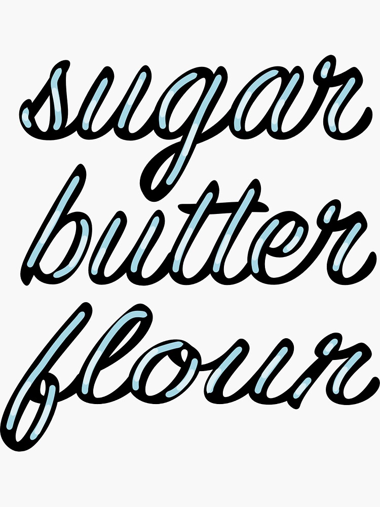 ""Sugar, Butter, Flour" quote" Sticker for Sale by fransmusicals