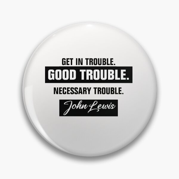 Item preview, Trouble Good Trouble Necessary Trouble John Lewis designed and sold by Andrea Lina.