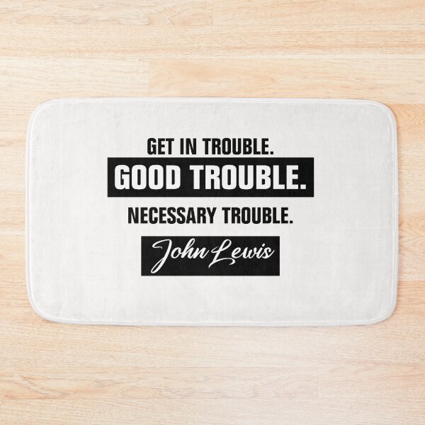 Item preview, Trouble Good Trouble Necessary Trouble John Lewis designed and sold by Andrea Lina.