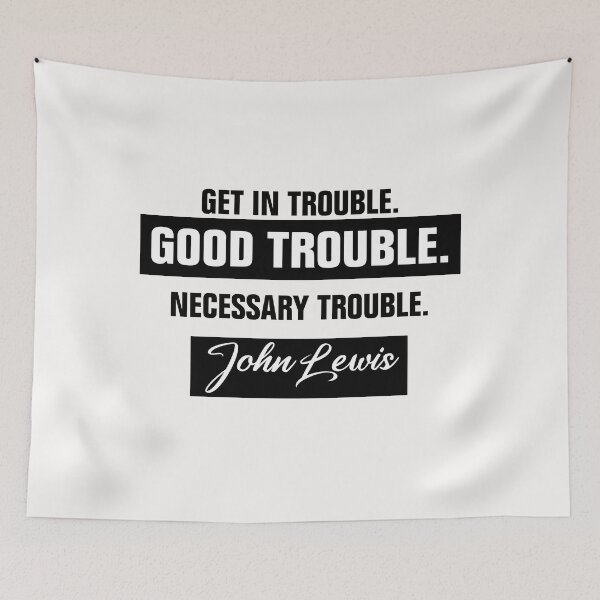 Item preview, Trouble Good Trouble Necessary Trouble John Lewis designed and sold by Andrea Lina.