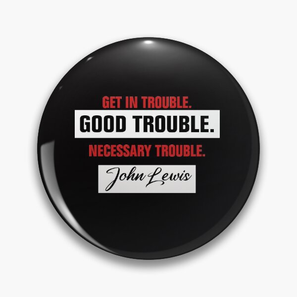 Item preview, Trouble Good Trouble Necessary Trouble John Lewis designed and sold by Andrea Lina.