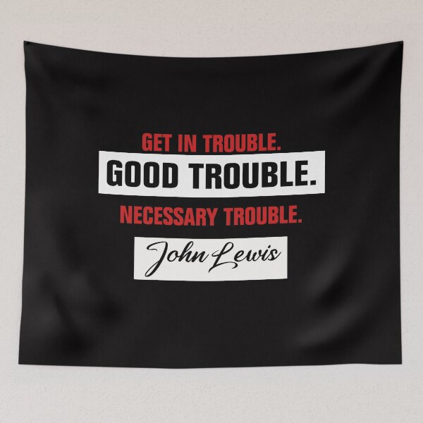 Item preview, Trouble Good Trouble Necessary Trouble John Lewis designed and sold by Andrea Lina.
